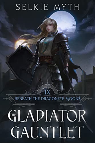 Beneath the Dragoneye Moons 9: The Gladiator Gauntlet