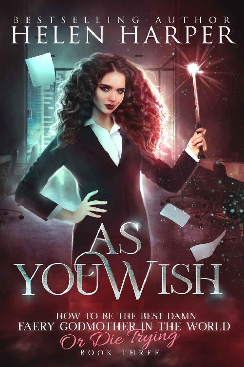 As You Wish (How To Be The Best Damn Faery Godmother In The World (Or Die Trying) Book 3)