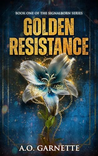 Golden Resistance: Book One of the Signalborn Series