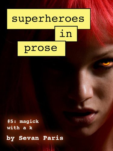 Superheroes in Prose Volume Five: Magick With a K