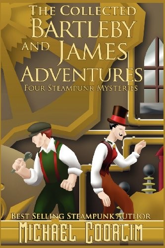 The Collected Bartleby and James Adventures (Galvanic Century)