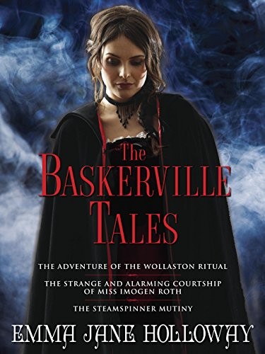 The Baskerville Tales (Short Stories): The Adventure of the Wollaston Ritual, the Strange and Alarming Courtship of Miss Imogen Roth, the Steamspinner Mutiny
