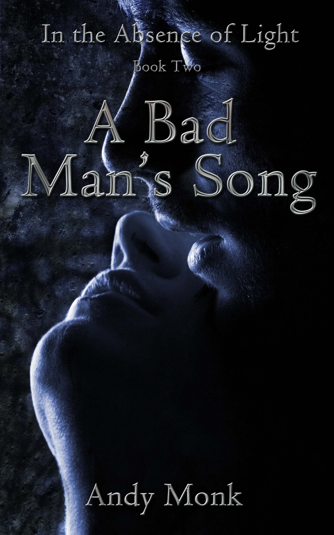 A Bad Man's Song (In the Absence of Light Book 2)