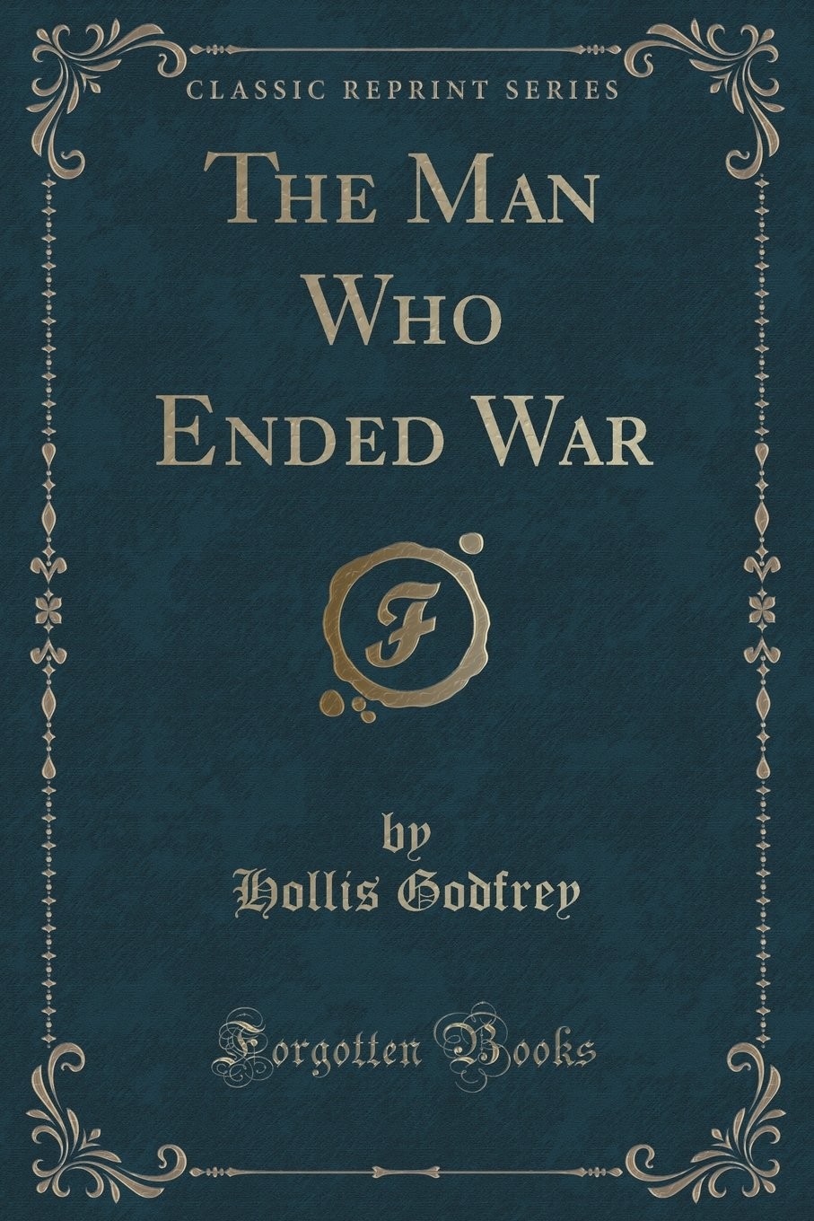 The Man Who Ended War (Classic Reprint)